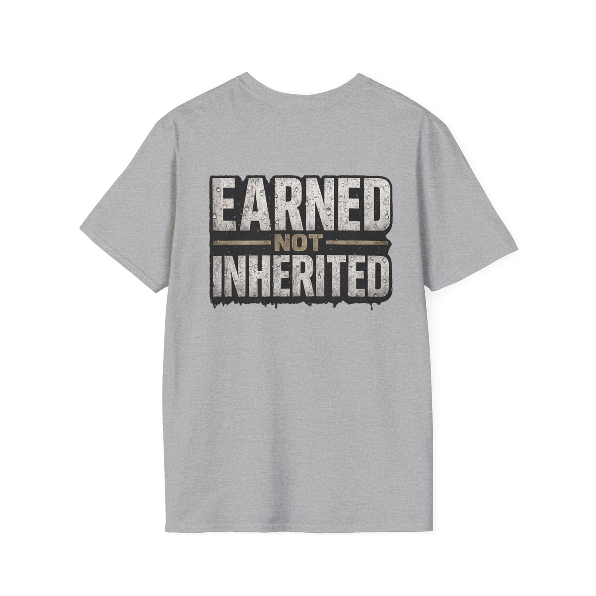 Earned Not Inherited T-Shirt