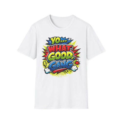 "Yo... What Good, Gang" Signature Saying T Shirt